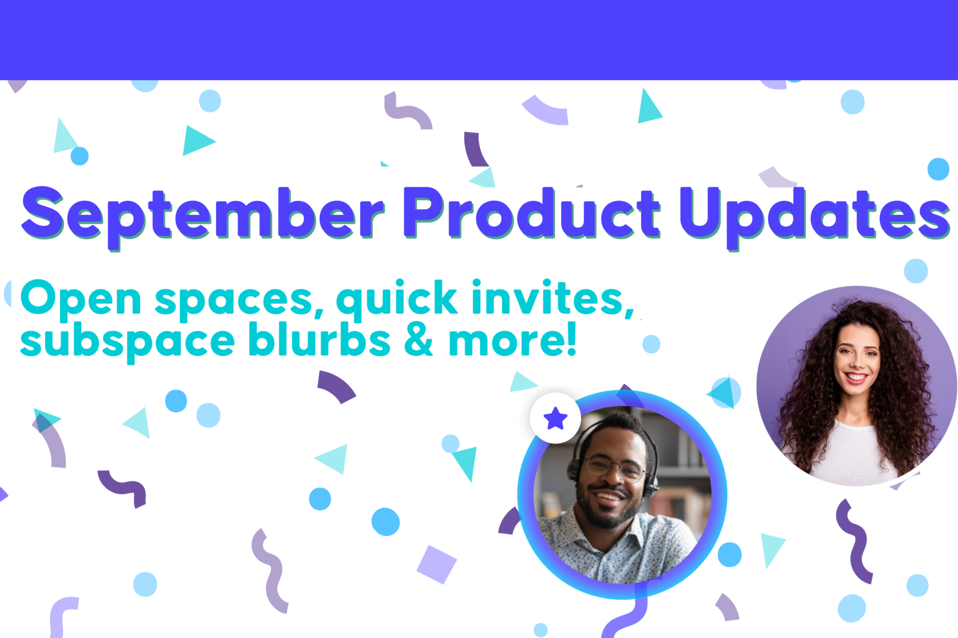 Title: September Product Updates Subheading: Open spaces, quick invites, subspace blurbs & more! Image includes confetti surrounding two smiling InSpace customers shown in circle icons.